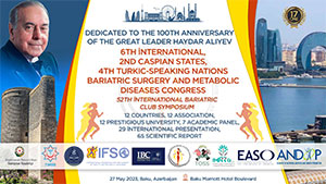 6th International, 2nd Caspian, 4th Turkish Bariatric Surgery and Metabolic Disorders Congress